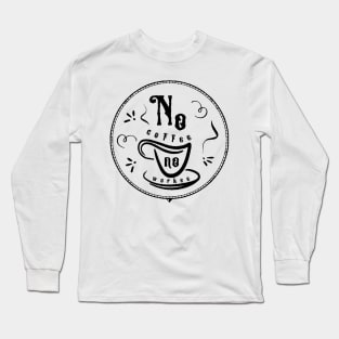 no coffee no workee Long Sleeve T-Shirt